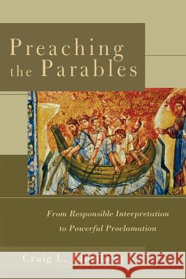 Preaching the Parables: From Responsible Interpretation to Powerful Proclamation Craig L. Blomberg 9780801027499 Baker Academic