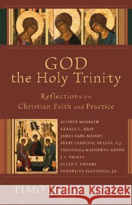 God the Holy Trinity: Reflections on Christian Faith and Practice Timothy George 9780801027659 Baker Publishing Group