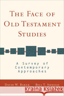 The Face of Old Testament Studies: A Survey of Contemporary Approaches David W. Baker Bill T. Arnold 9780801028717