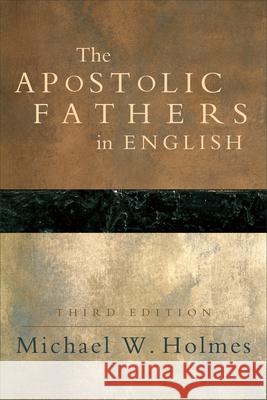 The Apostolic Fathers in English Michael W. Holmes Michael W. Holmes 9780801031083 Baker Academic