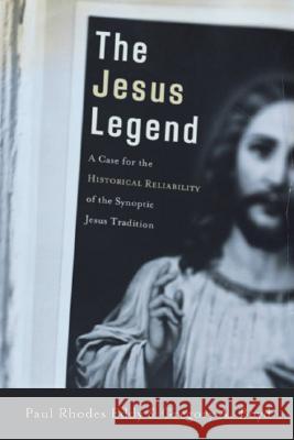 The Jesus Legend: A Case for the Historical Reliability of the Synoptic Jesus Tradition Paul Rhodes Eddy Gregory A. Boyd 9780801031144 Baker Academic