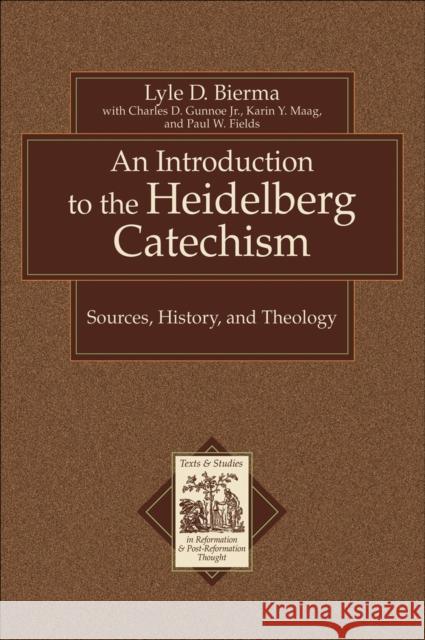 An Introduction to the Heidelberg Catechism : Sources, History, and Theology Lyle D. Bierma Charles D. Jr. Gunnoe Karin Maag 9780801031175 Baker Academic