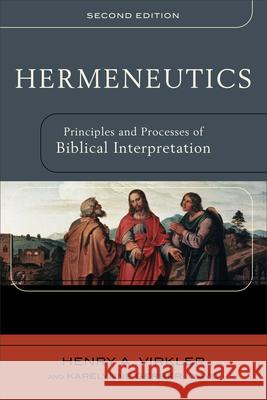 Hermeneutics: Principles and Processes of Biblical Interpretation Virkler, Henry A. 9780801031380 Baker Academic