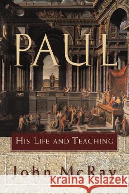 Paul: His Life and Teaching John McRay 9780801032394 Baker Academic