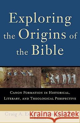 Exploring the Origins of the Bible: Canon Formation in Historical, Literary, and Theological Perspective Emanuel Tov Craig A. Evans 9780801032424 Baker Academic