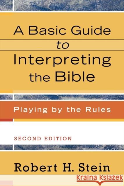 A Basic Guide to Interpreting the Bible: Playing by the Rules Robert H. Stein 9780801033735 Baker Academic