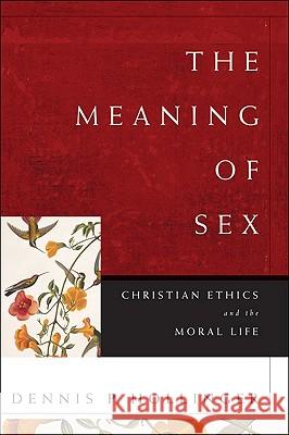 The Meaning of Sex: Christian Ethics and the Moral Life Dennis P. Hollinger 9780801035715