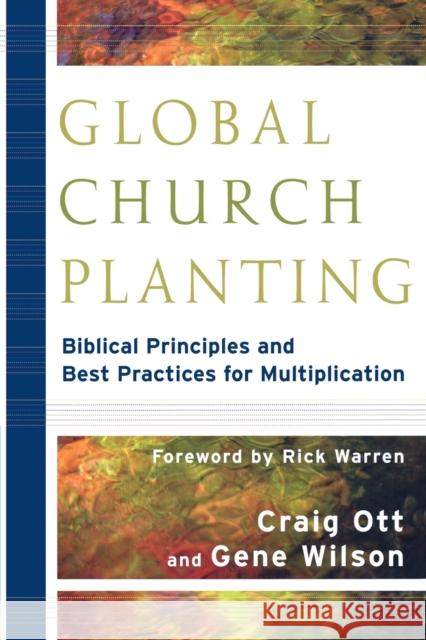 Global Church Planting: Biblical Principles and Best Practices for Multiplication Ott, Craig 9780801035807 Baker Academic