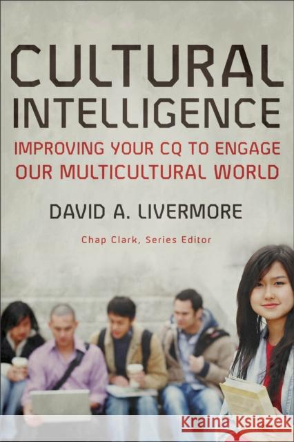 Cultural Intelligence – Improving Your CQ to Engage Our Multicultural World Chap Clark 9780801035890