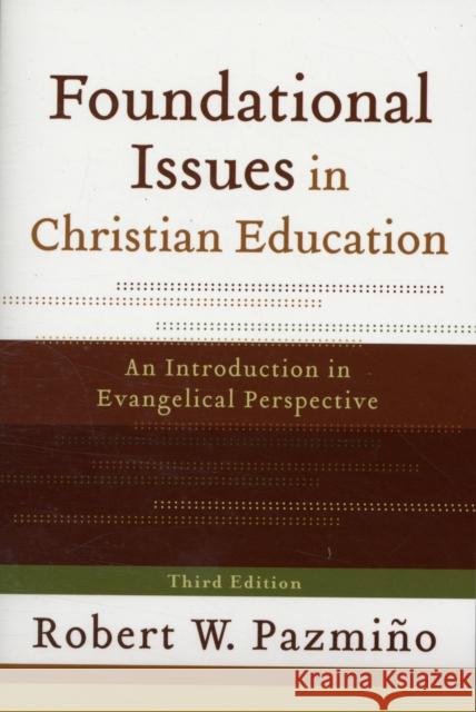 Foundational Issues in Christian Education: An Introduction in Evangelical Perspective Pazmiño, Robert W. 9780801035937 Baker Academic