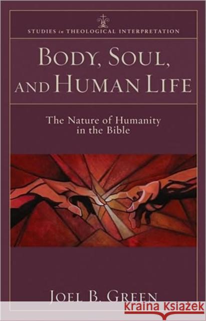 Body, Soul, and Human Life: The Nature of Humanity in the Bible Green, Joel B. 9780801035951