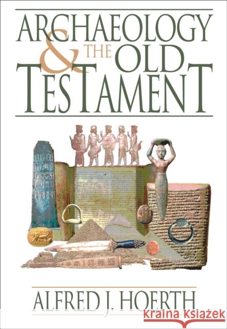 Archaeology and the Old Testament Alfred J. Hoerth 9780801036255