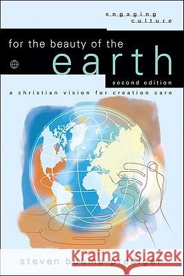 For the Beauty of the Earth: A Christian Vision for Creation Care Steven Bouma-Prediger 9780801036958 0