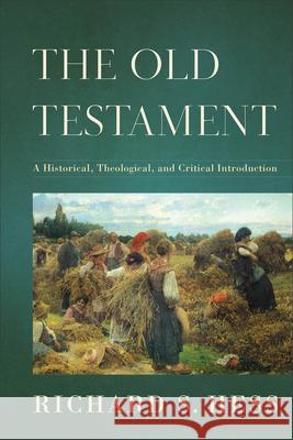 The Old Testament – A Historical, Theological, and Critical Introduction Richard S. Hess 9780801037146