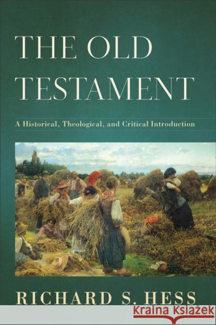 The Old Testament: A Historical, Theological, and Critical Introduction Richard S. Hess 9780801037146 Baker Academic