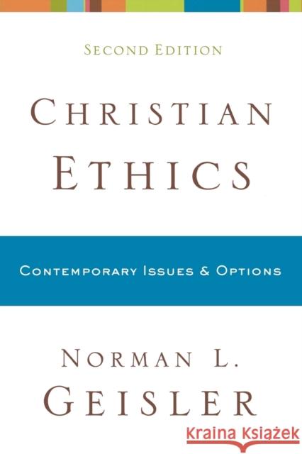 Christian Ethics – Contemporary Issues and Options Norman L. Geisler 9780801038792