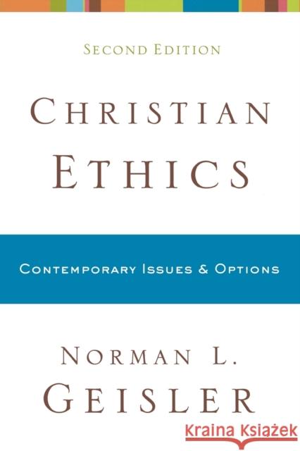 Christian Ethics: Contemporary Issues and Options Geisler, Norman L. 9780801038792