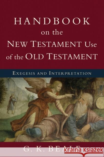 Handbook on the New Testament Use of the Old Tes – Exegesis and Interpretation G. K. Beale 9780801038969 Baker Publishing Group