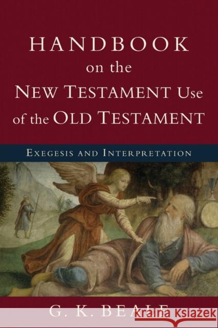 Handbook on the New Testament Use of the Old Testament: Exegesis and Interpretation Beale, G. K. 9780801038969 Baker Academic