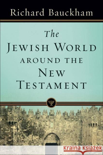 The Jewish World Around the New Testament Richard Bauckham 9780801039034 Baker Academic