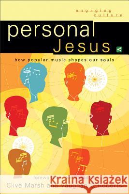 Personal Jesus: How Popular Music Shapes Our Souls Clive Marsh, Vaughan S Roberts 9780801039096 Baker Publishing Group