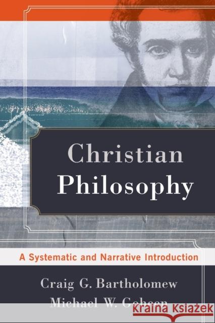 Christian Philosophy: A Systematic and Narrative Introduction Bartholomew, Craig G. 9780801039119