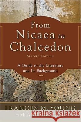From Nicaea to Chalcedon: A Guide to the Literature and Its Background Frances Young 9780801039157 Baker Academic
