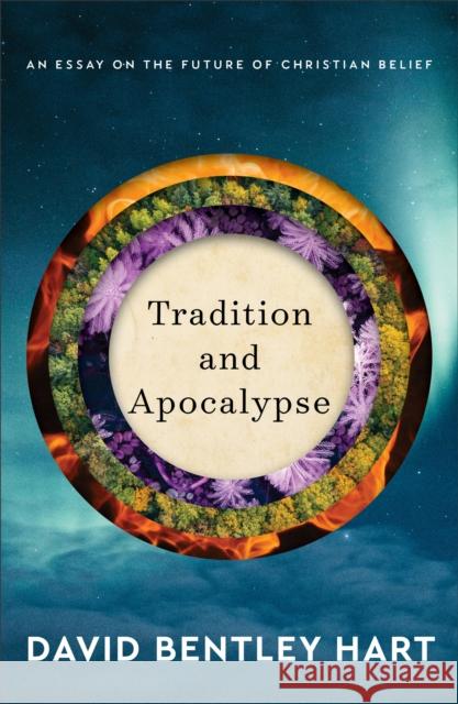 Tradition and Apocalypse – An Essay on the Future of Christian Belief  9780801039386 Baker Publishing Group