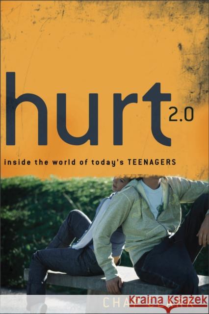 Hurt 2.0: Inside the World of Today's Teenagers Chap Clark 9780801039416 Baker Academic