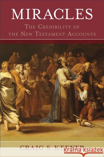 Miracles – The Credibility of the New Testament Accounts Craig S. Keener 9780801039522 Baker Publishing Group