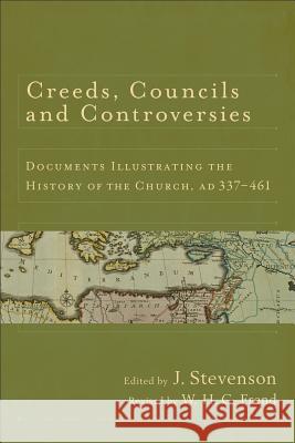 Creeds, Councils and Controversies: Documents Illustrating the History of the Church, Ad 337-461 W. H. Frend J. Stevenson 9780801039706 Baker Academic