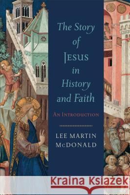 Story of Jesus in History and Faith, The An Introd uction L Mcdonald 9780801039874 Baker Publishing Group