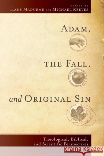 Adam, the Fall, and Original Sin: Theological, Biblical, and Scientific Perspectives Madueme, Hans 9780801039928 Baker Academic
