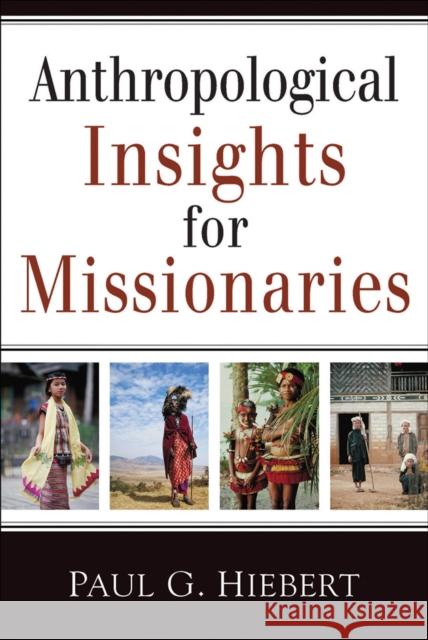 Anthropological Insights for Missionaries Paul Hiebert 9780801042911 Baker Academic