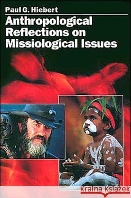 Anthropological Reflections on Missiological Issues Paul G. Hiebert 9780801043949 Baker Academic