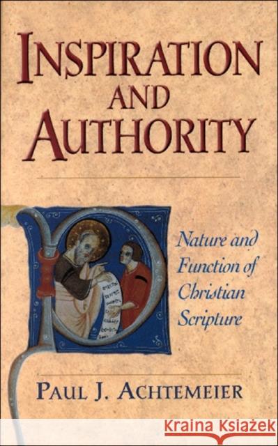Inspiration and Authority: Nature and Function of Christian Scripture Achtemeier, Paul J. 9780801045424