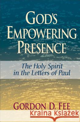 God's Empowering Presence: The Holy Spirit in the Letters of Paul Gordon D. Fee 9780801046216 Baker Academic