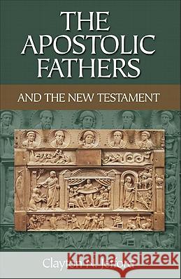 The Apostolic Fathers and the New Testament Clayton N Jefford 9780801046681