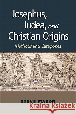 Josephus, Judea, and Christian Origins: Methods and Categories Steve Mason, Michael W Helfield 9780801047015