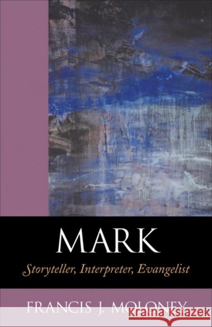 Mark: Storyteller, Interpreter, Evangelist Moloney, Francis J. 9780801047183