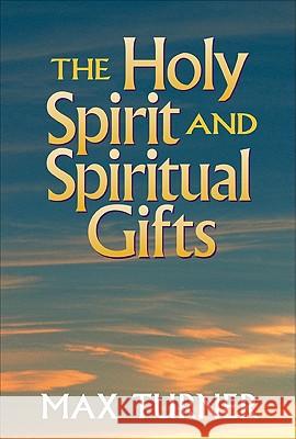 The Holy Spirit and Spiritual Gifts: In the New Testament Church and Today Max Turner 9780801047923 Baker Academic