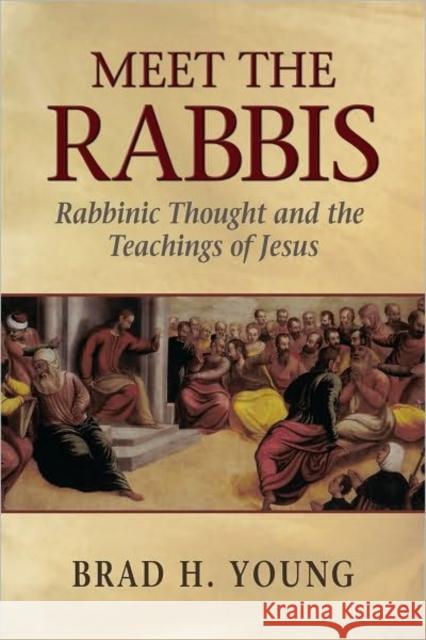 Meet the Rabbis: Rabbinic Thought and the Teachings of Jesus Young, Brad H. 9780801048180 Baker Academic