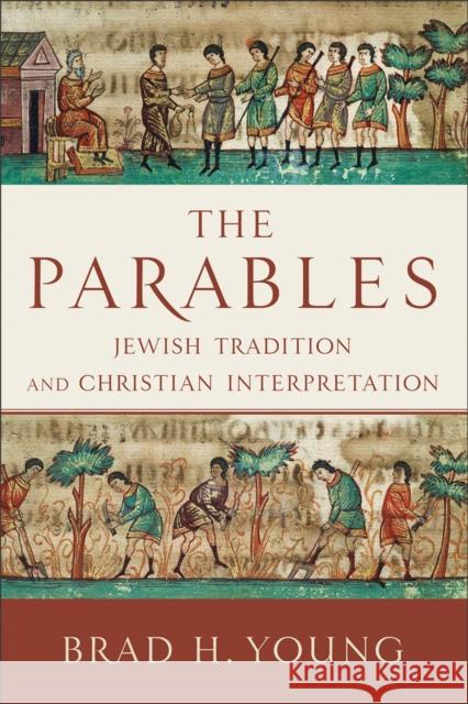 The Parables – Jewish Tradition and Christian Interpretation Brad H. Young 9780801048203