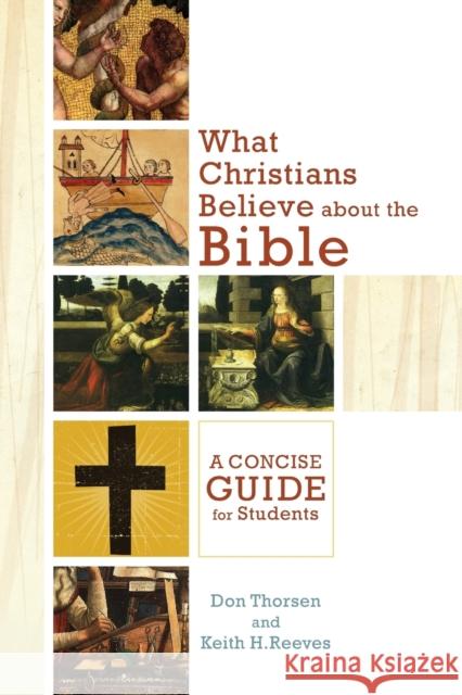 What Christians Believe about the Bible: A Concise Guide for Students Thorsen, Don 9780801048319