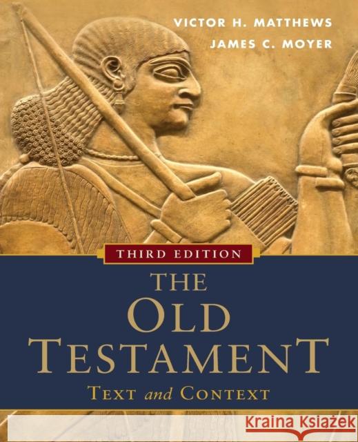 The Old Testament: Text and Context Victor H. Matthews James C. Moyer 9780801048357