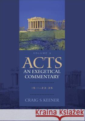 Acts: An Exegetical Commentary: 15:1-23:35 Keener, Craig S. 9780801048388 Baker Academic