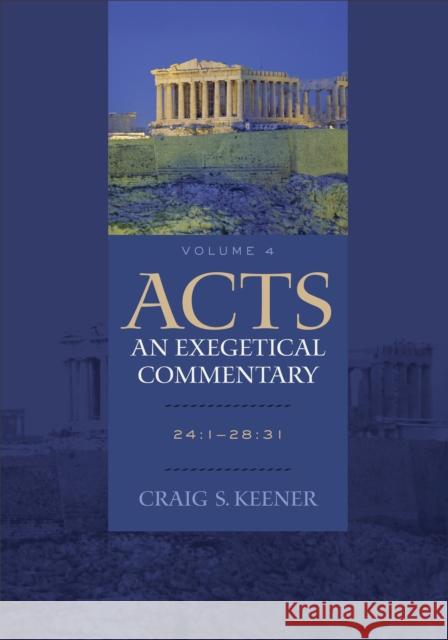 Acts: An Exegetical Commentary – 24:1–28:31 Craig S. Keener 9780801048395