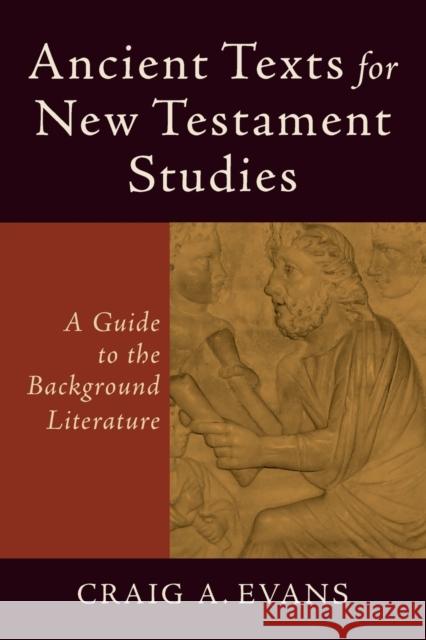 Ancient Texts for New Testament Studies: A Guide to the Background Literature Evans, Craig A. 9780801048425