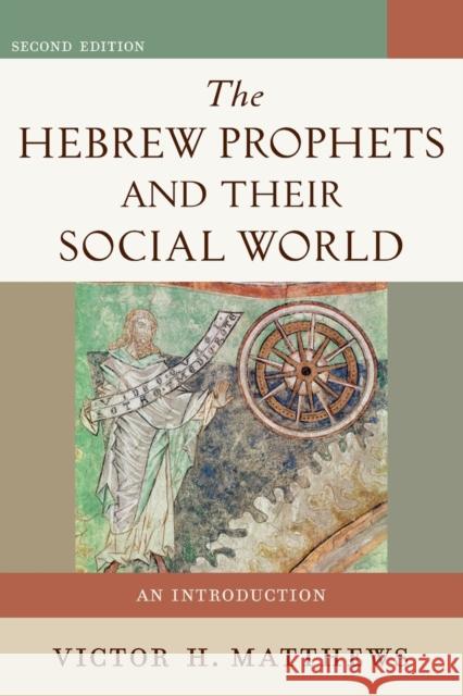 The Hebrew Prophets and Their Social World: An Introduction Victor M. Matthews 9780801048616