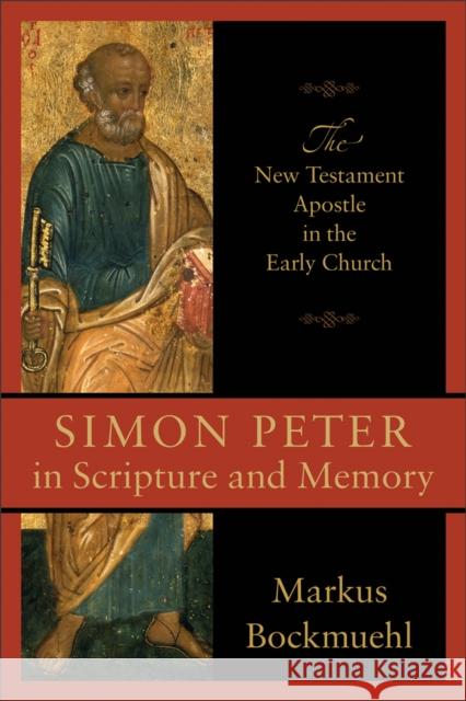 Simon Peter in Scripture and Memory Bockmuehl, Markus 9780801048647 0